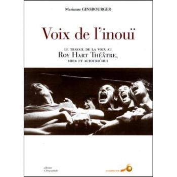 Marianne Ginsbourger Voix De L'Inouï. Le Travail De La Voix Au Roy Hart Théâtre, Hier Et Aujourd'Hui (Chrysalide (Sou)