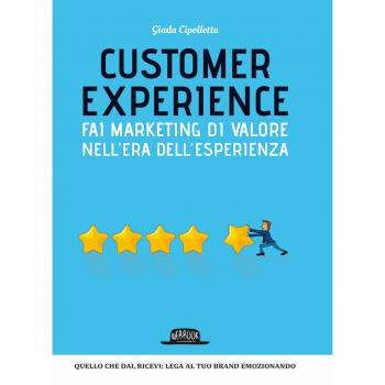 Customer experience. Fai marketing di valore nell'era dell'esperienza