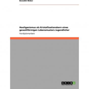 Hooliganismus als Kristallisationskern eines gewaltförmigen Lebensmusters Jugendlicher