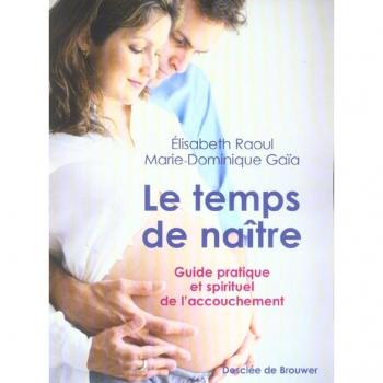 Marie-Dominique Gaïa Le Temps De Naître : Guide Pratique Et Spirituel De L'Accouchement