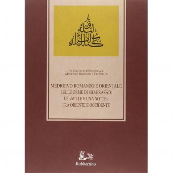 Sulle orme di Shahrazàd. Le «Mille e una notte» fra Oriente e Occidente. Atti del sesto Colloquio internazionale (Ragusa, 12-14 ottobre 2006)