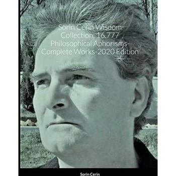 Sorin Cerin Wisdom Collection: 16.777 Philosophical Aphorisms- Complete Works-2020 Edition