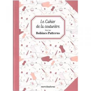 Le cahier de la couturière: par les Bobines Patterns