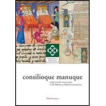 Consilioque manuque. Surgery in the manuscripts of the Biblioteca Medicea Laurenziana. Catalogue of the exhibition