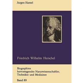 Friedrich Wilhelm Herschel, Biographien Hervorragender Naturwissenschaftler, Techniker Und Mediziner