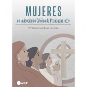 Libro 2024: Mujeres en la Asociación Católica de Propagandistas - Fundación Universitaria San Pablo CEU