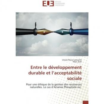 Entre le développement durable et l’acceptabilité sociale: Pour une éthique de la gestion des ressources naturelles. Le cas d’Arianne Phosphate inc.: ... naturelles. Le cas d'Arianne Phosphate inc.