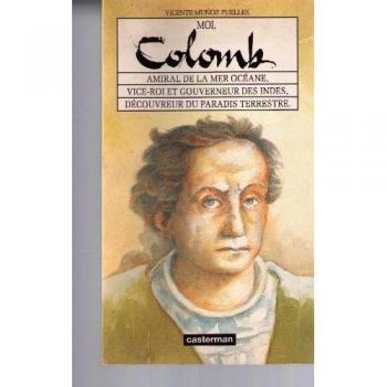 Moi, colomb, amiral de la mer oceane, vice-roi et gouverneur des indes, decouvreur du paradis terres (Moi Memoires)