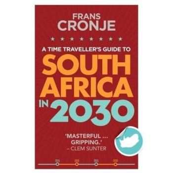A time traveller's guide to South Africa in 2030 - Frans Cronje