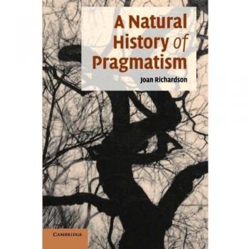 A Natural History of Pragmatism: The Fact Of Feeling From Jonathan Edwards To Gertrude Stein (Cambridge Studies in American Literature and Culture, Band 152)