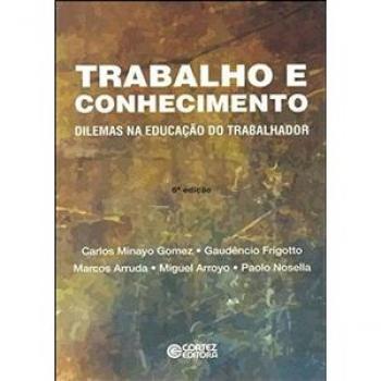 Trabalho e conhecimento. Dilemas na educação do trabalhador