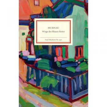 Murnau: Wiege des Blauen Reiter | Geburtsort des Expressionismus - ausgewählte Meisterwerke (Insel-Bücherei)