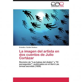La imagen del artista en dos cuentos de Julio Cortázar: Revisión de Las babas del diablo y El perseguidor, publicados en el libro Las armas secretas (1959)