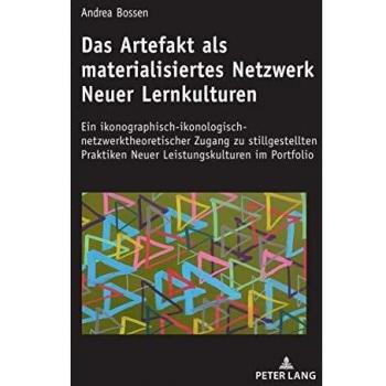Das Artefakt als materialisiertes Netzwerk Neuer Lernkulturen: Ein ikonographisch-ikonologisch-netzwerktheoretischer Zugang zu stillgestellten Praktiken Neuer Leistungskulturen im Portfolio