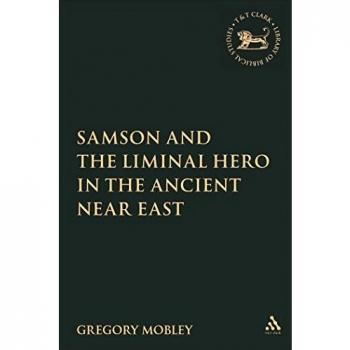 Samson and the Liminal Hero in the Ancient Near East (Library of Hebrew Bible/old Testament Studies, 453)