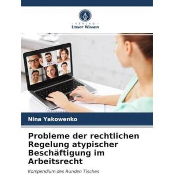 Probleme der rechtlichen Regelung atypischer Beschäftigung im Arbeitsrecht: Kompendium des Runden Tisches