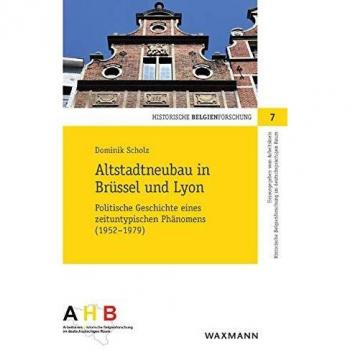 Altstadtneubau in Brüssel und Lyon: Politische Geschichte eines zeituntypischen Phänomens