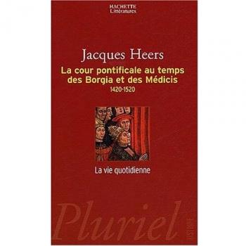 La Cour Pontificale Au Temps Des Borgia Et Des Médicis : 1420-1520