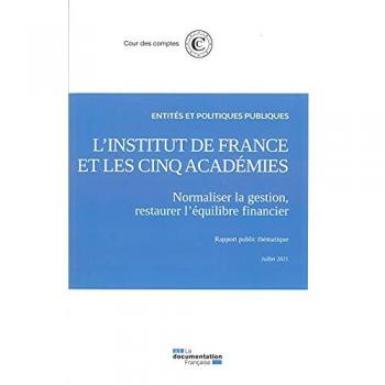 Cour des comptes L'Institut De France Et Les Cinq Academies: Normaliser La Gestion, Restaurer L'Équilibre Financier - Juillet 2021