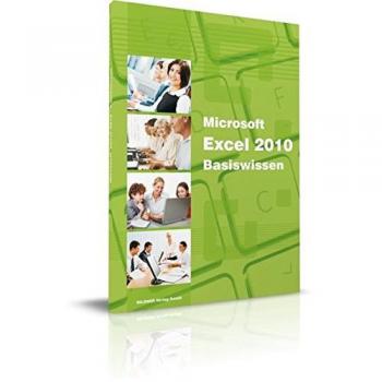 Microsoft Excel 2010 Basiswissen: Begleitheft für Excel-Einsteiger: Begleitheft für Exel-Einsteiger
