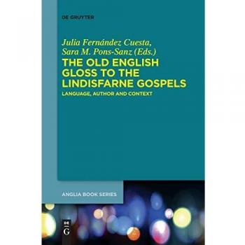 The Old English Gloss to the Lindisfarne Gospels: Language, Author and Context (Buchreihe der Anglia / Anglia Book Series, 51)