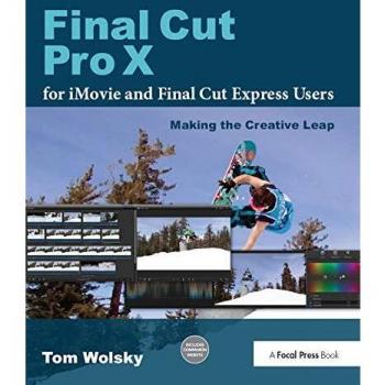 Final Cut Pro X For Imovie And Final Cut Express Users: Making The Creative Leap (Paperback)