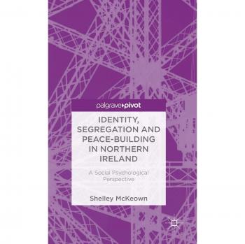 Identity, Segregation and Peace-Building in Northern Ireland: A Social Psychological Perspective