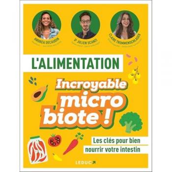 L'alimentation - Incroyable microbiote !: Les clés pour bien nourrir votre intestin