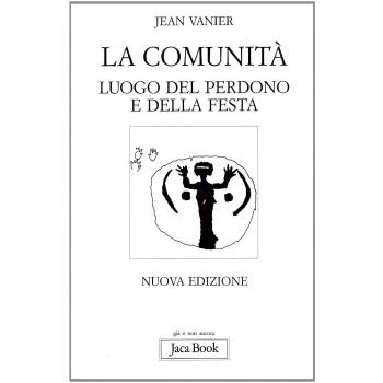 La comunità. Luogo del perdono e della festa - Jean Vanier et Manuela Bartesaghi