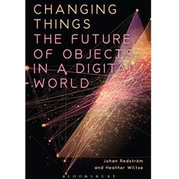 Changing Things : The Future of Objects in a Digital World