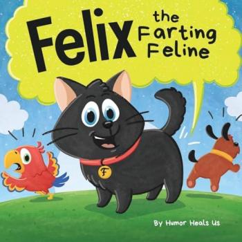 Felix the Farting Feline: A Funny Rhyming, Early Reader Story For Kids and Adults About a Cat Who Farts (Farting Adventures, Band 27)