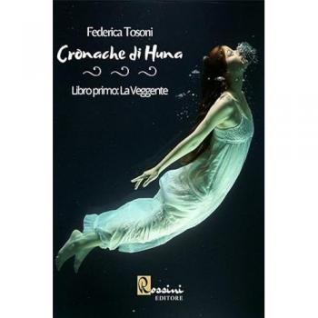 Cronache di Huna. Vol. 1: La Veggente - Federica Tosoni