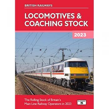 British Railways Locomotives & Coaching Stock 2023: The Rolling Stock of Britain's Mainline Railway Operators in 2023 Hardback