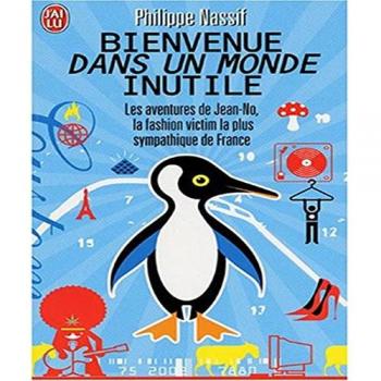 Bienvenue dans un monde inutile: Les aventures de Jean-No, la fashion victime la plus sympathique de France - Philippe Nassif