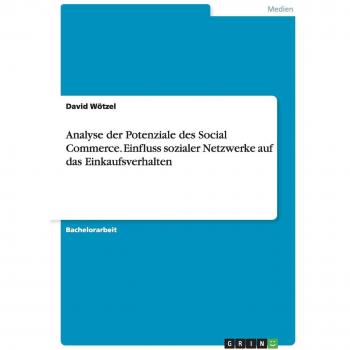 Analyse der Potenziale des Social Commerce. Einfluss sozialer Netzwerke auf das Einkaufsverhalten