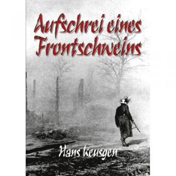 Aufschrei eines Frontschweins: Zweiter Weltkrieg – Erlebnisberichte eines Landsers der Wehrmacht vom Krieg an der Ostfront 1942 bis 1945 (Deutsche Soldaten-Biografien)