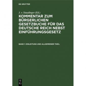 Einleitung und Allgemeiner Theil (Kommentar zum Bürgerlichen Gesetzbuche für das deutsche Reich nebst Einführungsgesetz)