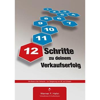 12 Schritte zu deinem Verkaufserfolg: Die Basics des Verkaufs - zur Steigerung von AE und Umsatz