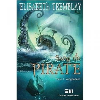 Sang de pirate T1 - Vengeances Élisabeth Tremblay