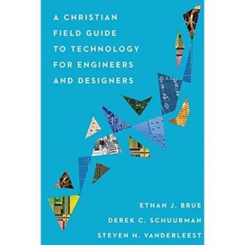 Christian Field Guide to Technology for Engineers and Designers