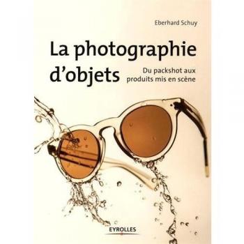 La photographie d'objets: Du packshot aux produits mis en scène.