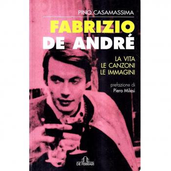 Fabrizio De André. La vita, le canzoni, le immagini