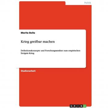 Krieg greifbar machen: Definitionskonzepte und Forschungsansätze zum empirischen Ereignis Krieg