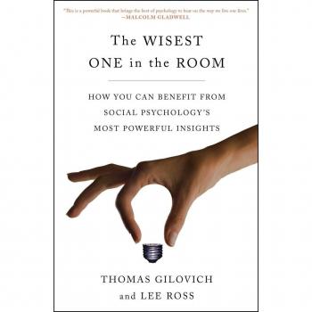 The Wisest One in the Room: How You Can Benefit from Social Psychology's Most Powerful Insights