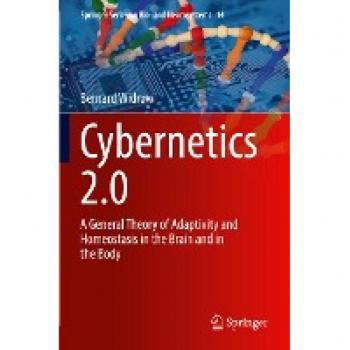 Cybernetics 2.0: A General Theory of Adaptivity and Homeostasis in the Brain and in the Body (Springer Series on Bio- and Neurosystems, 14, Band 14)