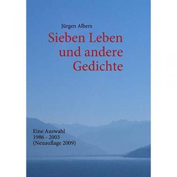 Sieben Leben und andere Gedichte: Eine Auswahl 1986 - 2003 (Neuauflage 2009)