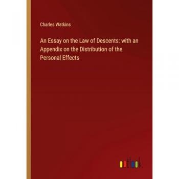 An Essay on the Law of Descents: with an Appendix on the Distribution of the Personal Effects