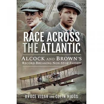 Race Across the Atlantic : Alcock and Brown's Record-Breaking Non-Stop Flight