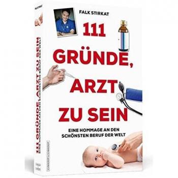 111 Gründe, Arzt zu sein: Eine Hommage an den schönsten Beruf der Welt