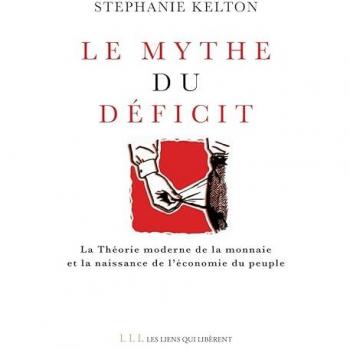Le mythe du déficit : la théorie moderne de la monnaie et la naissance de l'économie du peuple Stephanie Kelton Les Liens qui libèrent